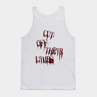 Cut Off Their Limbs Tank Top